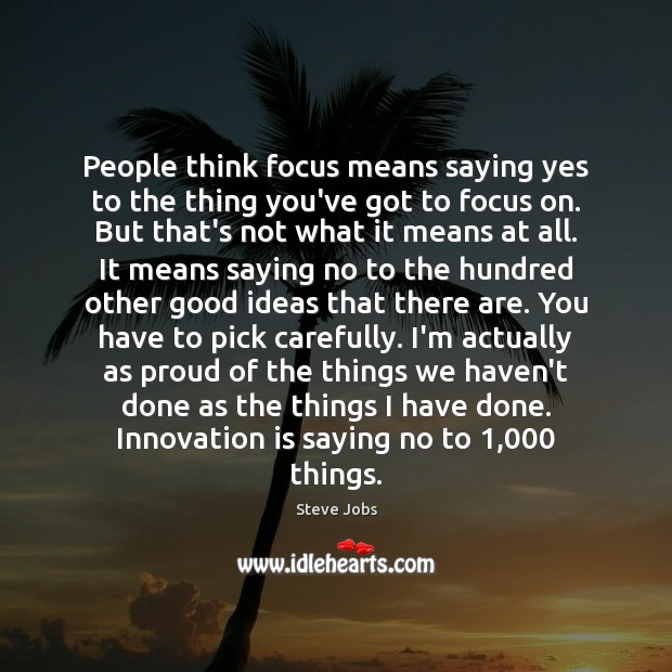 People think focus means saying yes to the thing you’ve got to Innovation Quotes Image
