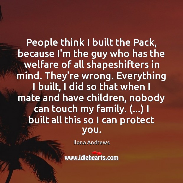 People think I built the Pack, because I’m the guy who has Ilona Andrews Picture Quote
