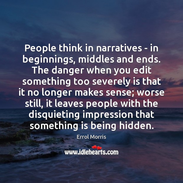 People think in narratives – in beginnings, middles and ends. The danger Image