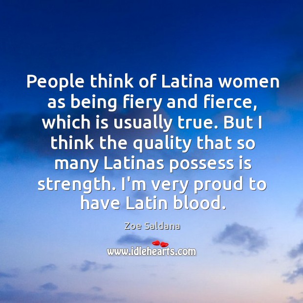 People think of Latina women as being fiery and fierce, which is Zoe Saldana Picture Quote