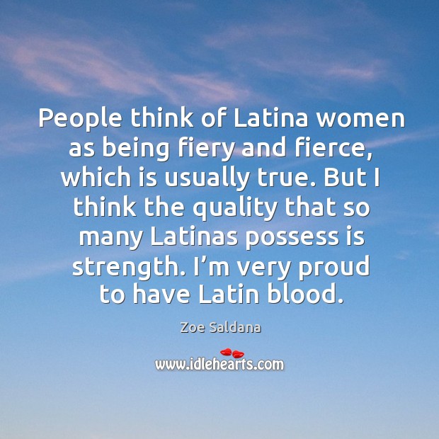 People think of latina women as being fiery and fierce Zoe Saldana Picture Quote
