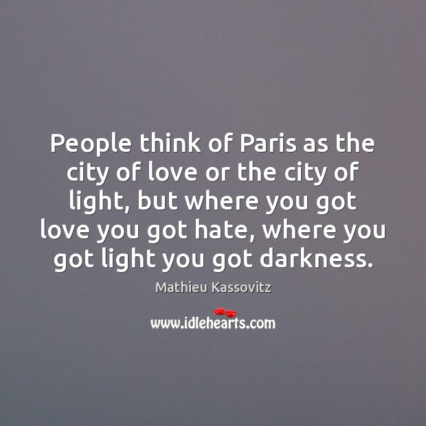 People think of Paris as the city of love or the city Mathieu Kassovitz Picture Quote