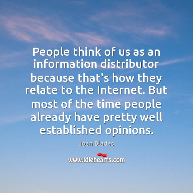 People think of us as an information distributor because that’s how they Joan Blades Picture Quote