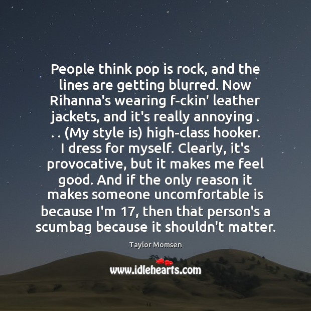 People think pop is rock, and the lines are getting blurred. Now Taylor Momsen Picture Quote