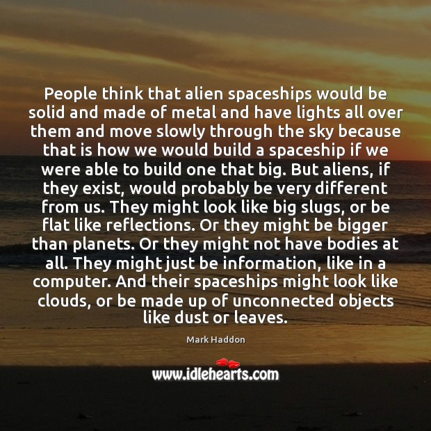 People think that alien spaceships would be solid and made of metal Image