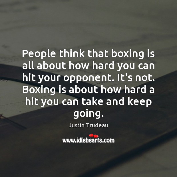 People think that boxing is all about how hard you can hit Justin Trudeau Picture Quote