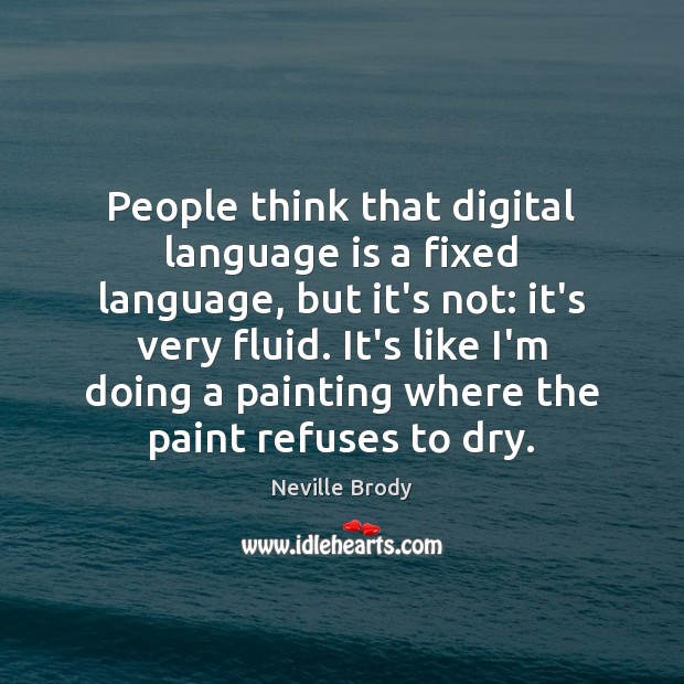 People think that digital language is a fixed language, but it’s not: Neville Brody Picture Quote