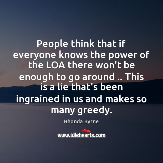 People think that if everyone knows the power of the LOA there Rhonda Byrne Picture Quote