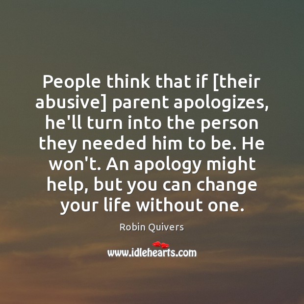 People think that if [their abusive] parent apologizes, he’ll turn into the Robin Quivers Picture Quote