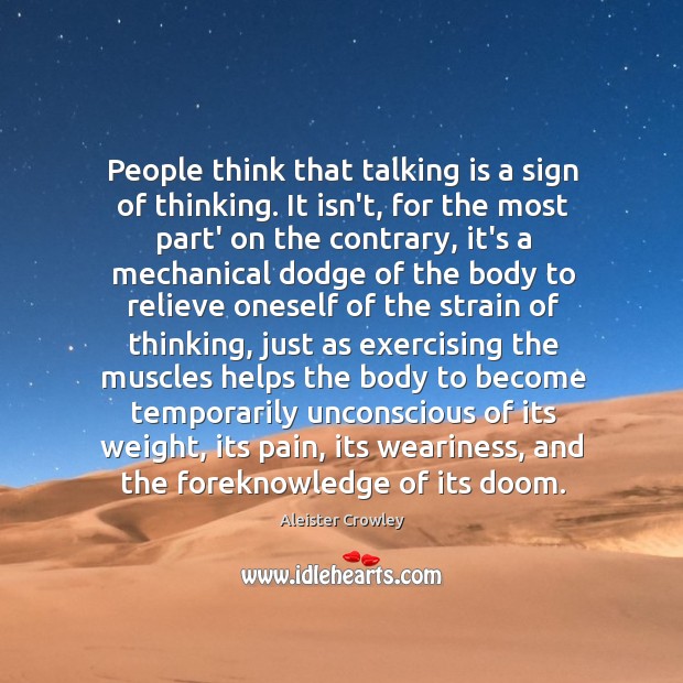 People think that talking is a sign of thinking. It isn’t, for Aleister Crowley Picture Quote