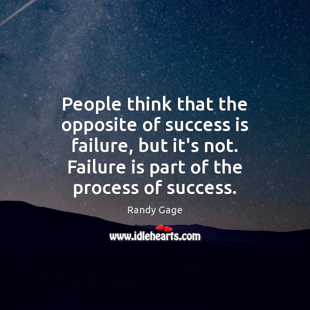 People think that the opposite of success is failure, but it’s not. Randy Gage Picture Quote