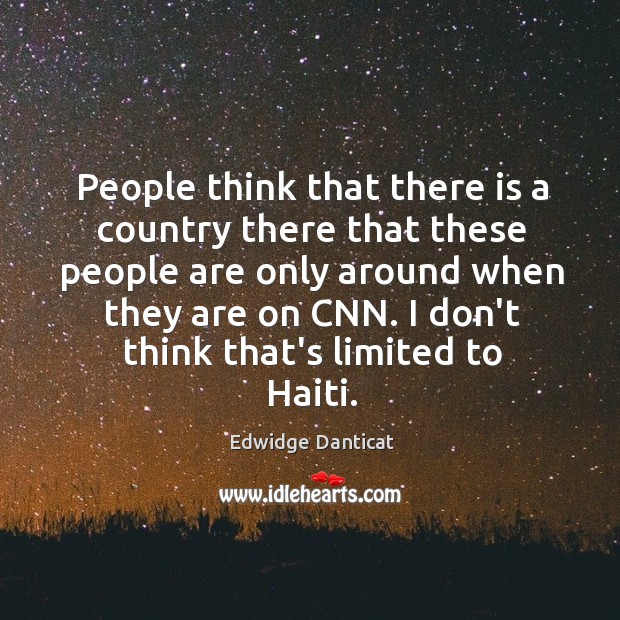 People think that there is a country there that these people are Edwidge Danticat Picture Quote