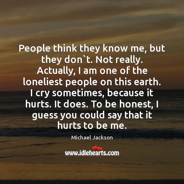 People think they know me, but they don`t. Not really. Actually, Honesty Quotes Image