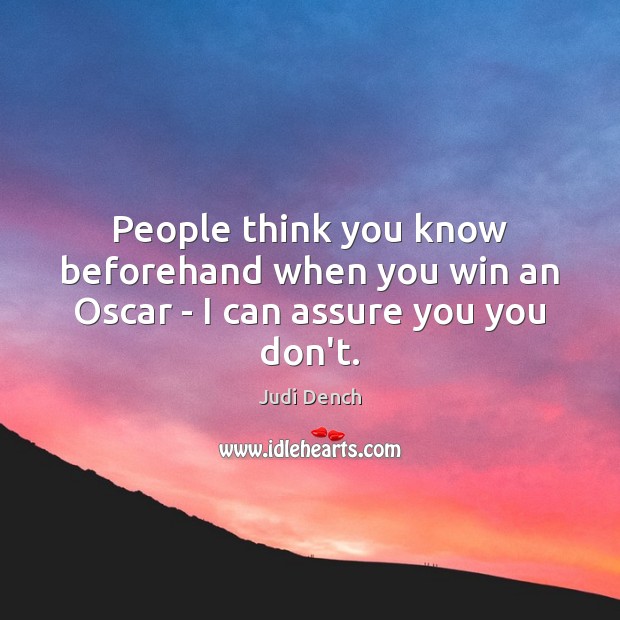 People think you know beforehand when you win an Oscar – I can assure you you don’t. Image