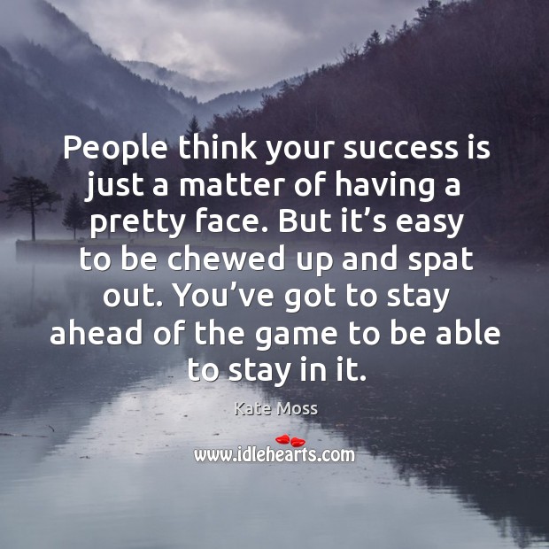 People think your success is just a matter of having a pretty face. Image