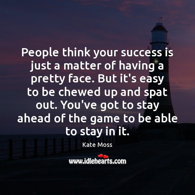 People think your success is just a matter of having a pretty Success Quotes Image