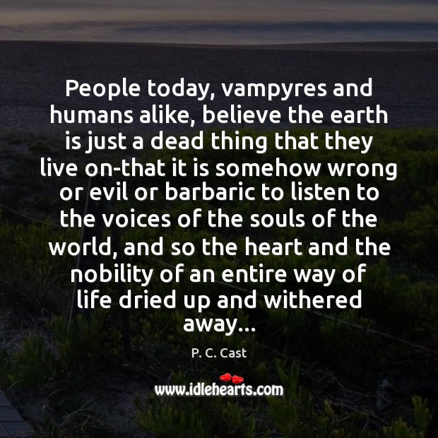 People today, vampyres and humans alike, believe the earth is just a Image