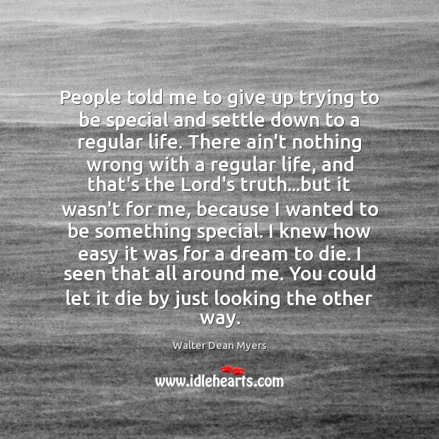 People told me to give up trying to be special and settle Walter Dean Myers Picture Quote