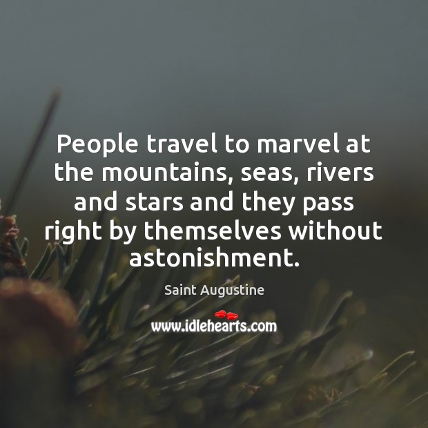 People travel to marvel at the mountains, seas, rivers and stars and Image