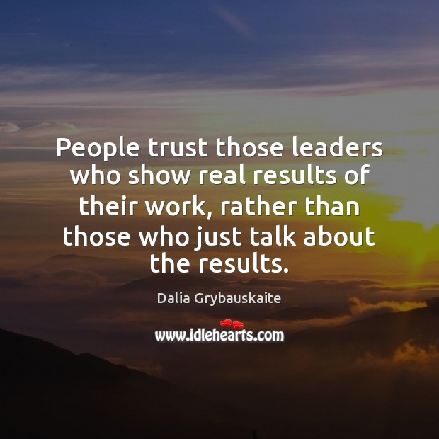 People trust those leaders who show real results of their work, rather Image