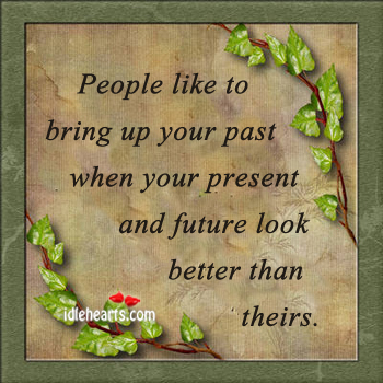 People bring up your past when your future looks better Image