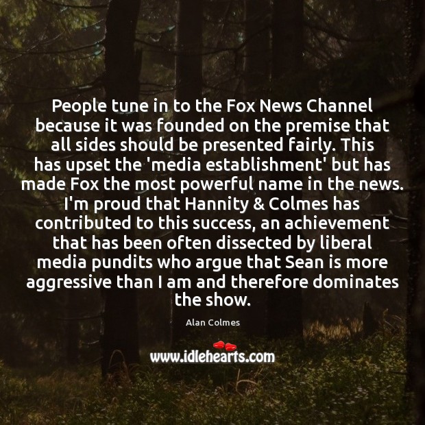 People tune in to the Fox News Channel because it was founded Image