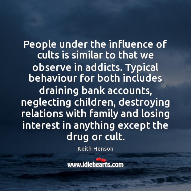 People under the influence of cults is similar to that we observe 