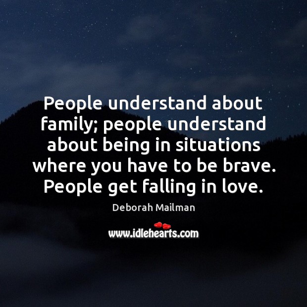 People understand about family; people understand about being in situations where you Falling in Love Quotes Image