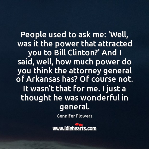People used to ask me: ‘Well, was it the power that attracted Gennifer Flowers Picture Quote