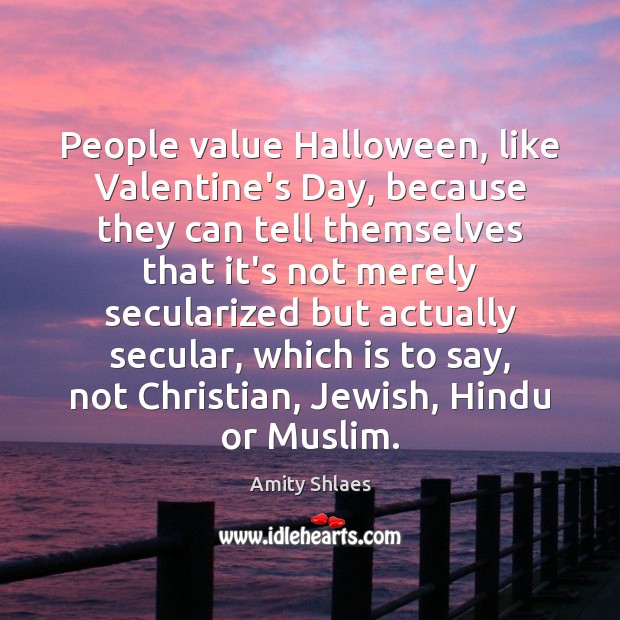 People value Halloween, like Valentine’s Day, because they can tell themselves that Halloween Quotes Image