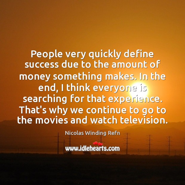 People very quickly define success due to the amount of money something Image