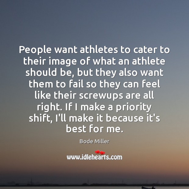 People want athletes to cater to their image of what an athlete Bode Miller Picture Quote
