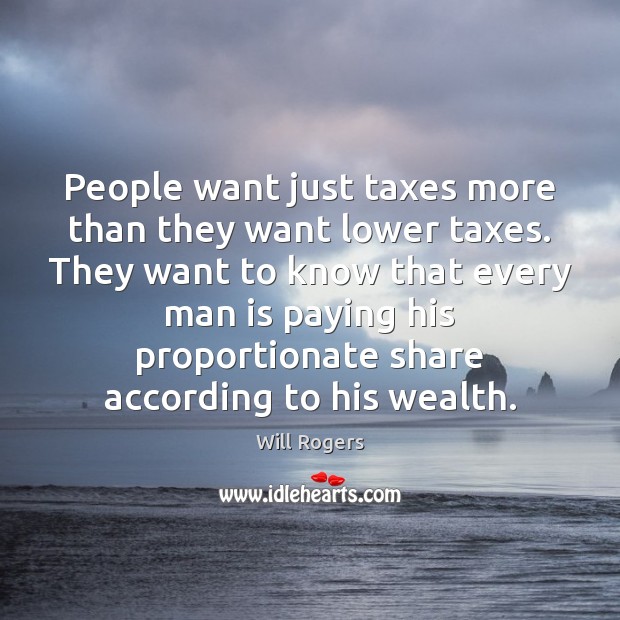 People want just taxes more than they want lower taxes. They want Image
