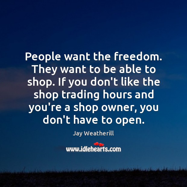 People want the freedom. They want to be able to shop. If Image