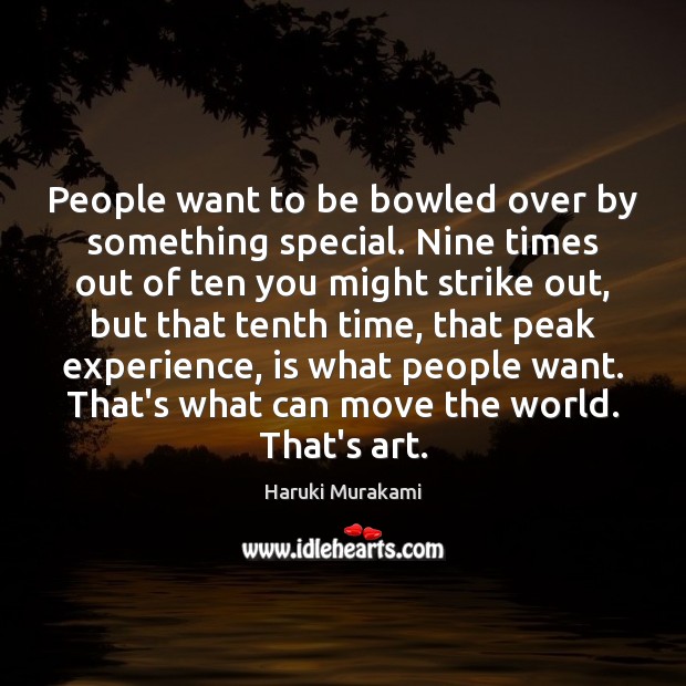People want to be bowled over by something special. Nine times out Haruki Murakami Picture Quote