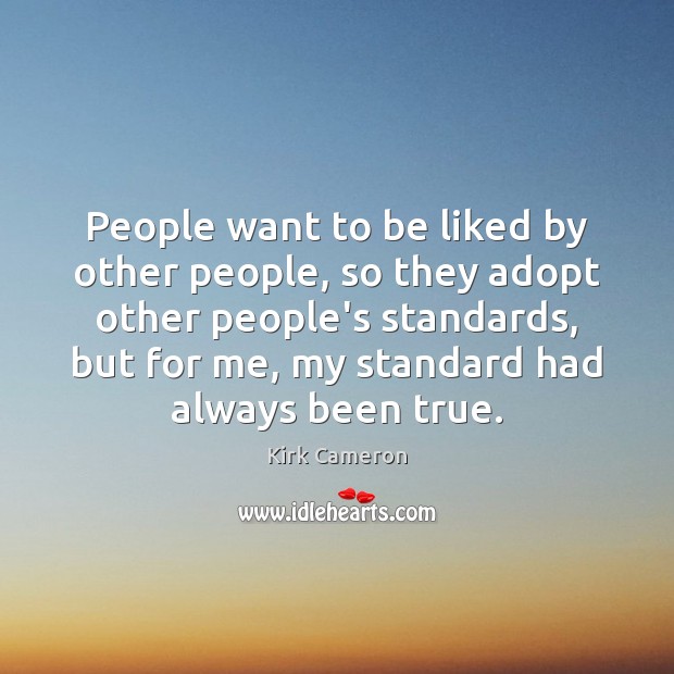 People want to be liked by other people, so they adopt other Kirk Cameron Picture Quote