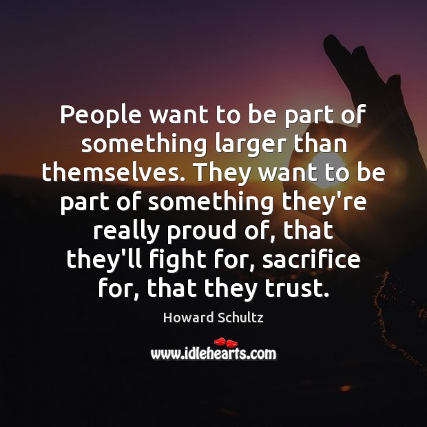 People want to be part of something larger than themselves. They want Image