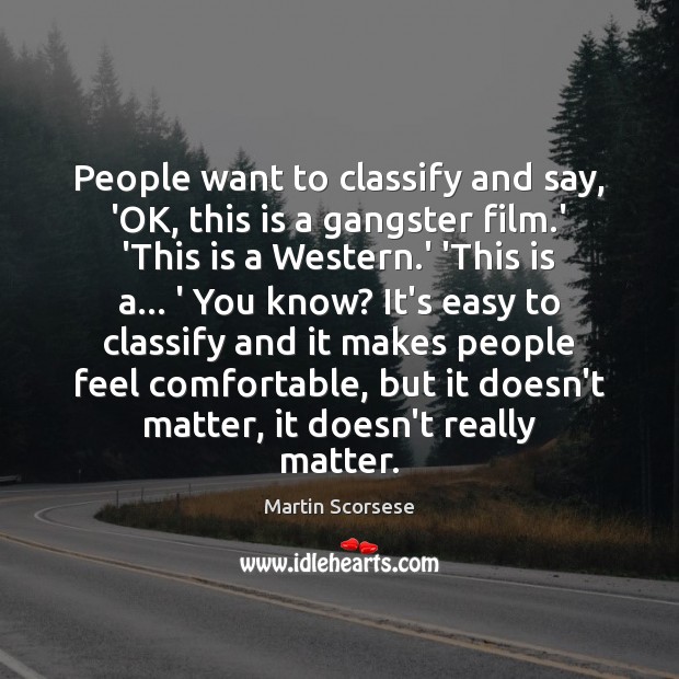People want to classify and say, ‘OK, this is a gangster film. Image