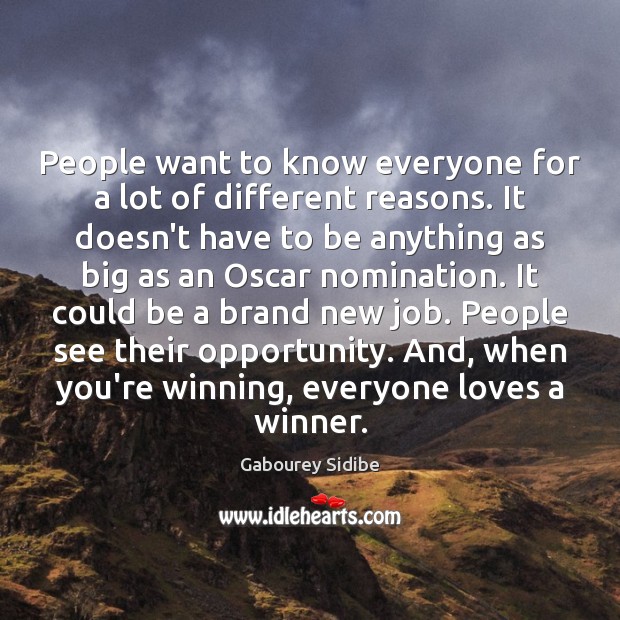 People want to know everyone for a lot of different reasons. It Gabourey Sidibe Picture Quote