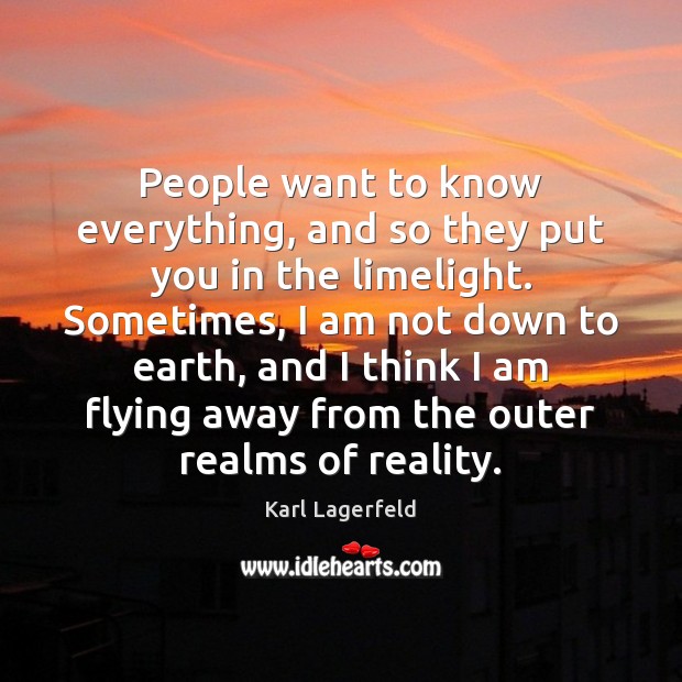 People want to know everything, and so they put you in the Karl Lagerfeld Picture Quote