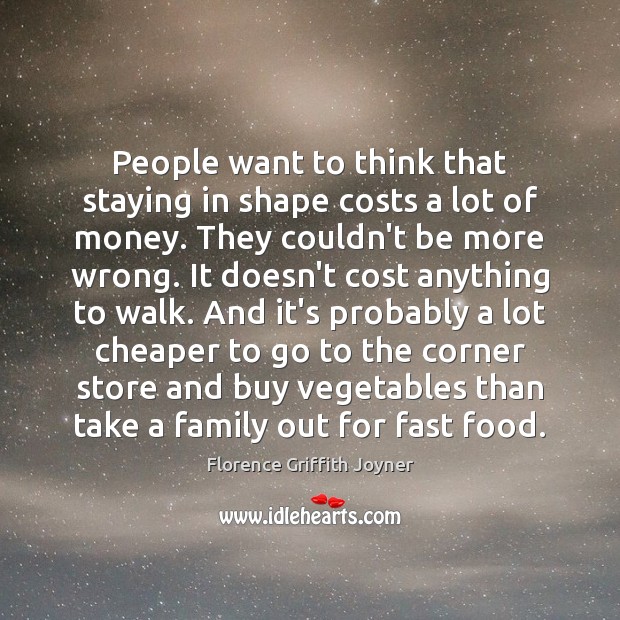People want to think that staying in shape costs a lot of Florence Griffith Joyner Picture Quote