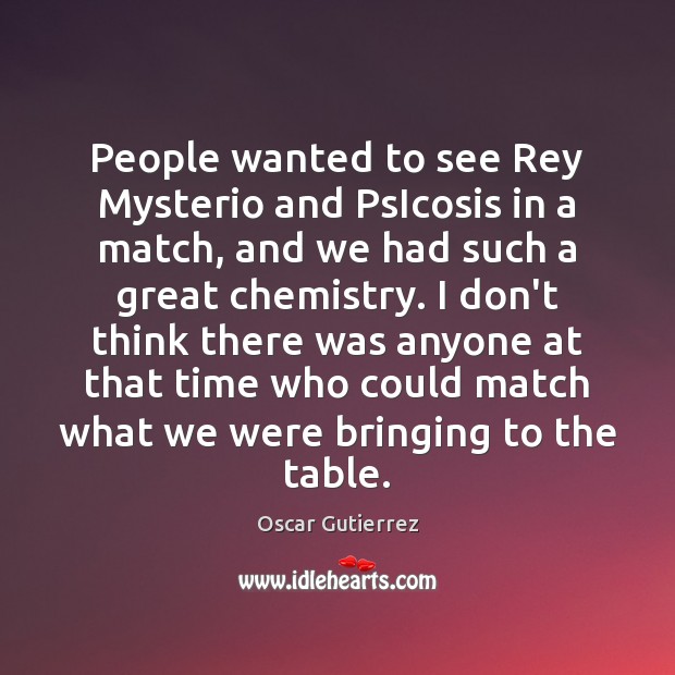 People wanted to see Rey Mysterio and PsIcosis in a match, and Oscar Gutierrez Picture Quote