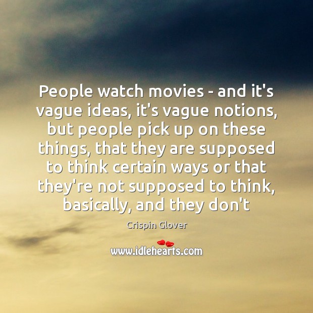 People watch movies – and it’s vague ideas, it’s vague notions, but Image