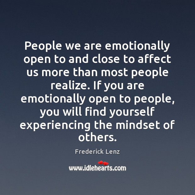 People we are emotionally open to and close to affect us more Image