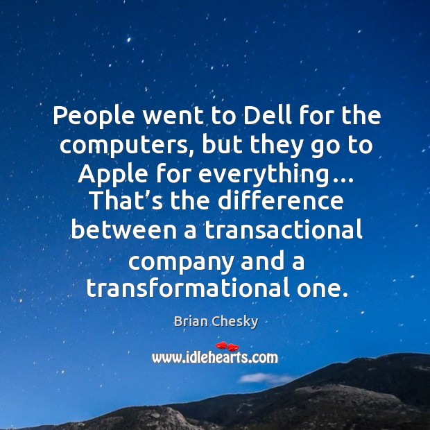People went to Dell for the computers, but they go to Apple Brian Chesky Picture Quote