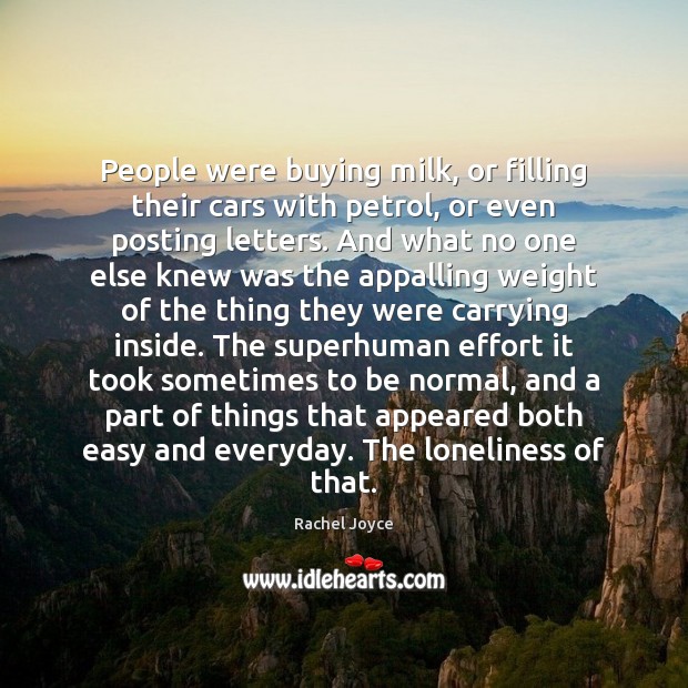 People were buying milk, or filling their cars with petrol, or even Rachel Joyce Picture Quote