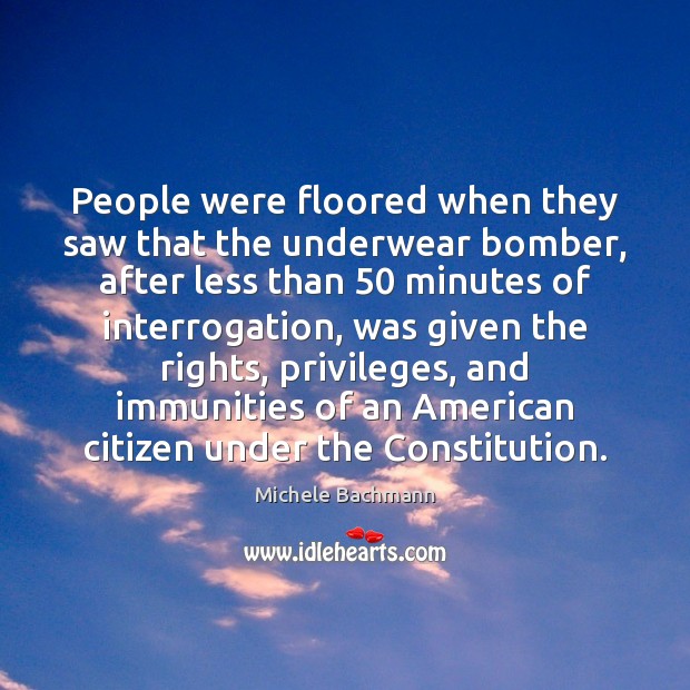 People were floored when they saw that the underwear bomber, after less Michele Bachmann Picture Quote