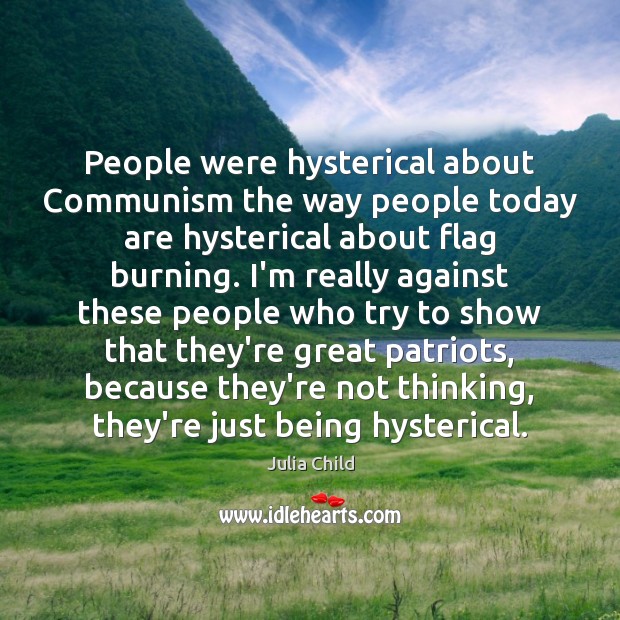 People were hysterical about Communism the way people today are hysterical about Image