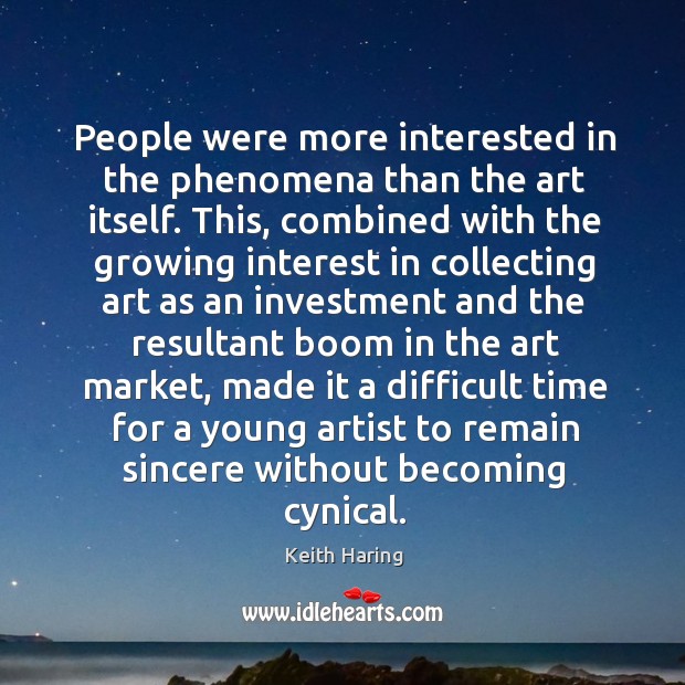 People were more interested in the phenomena than the art itself. Investment Quotes Image