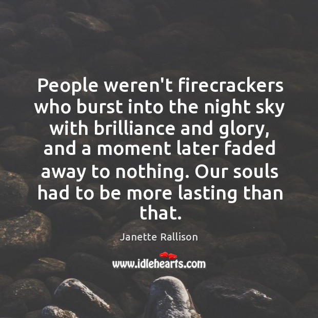 People weren’t firecrackers who burst into the night sky with brilliance and Image